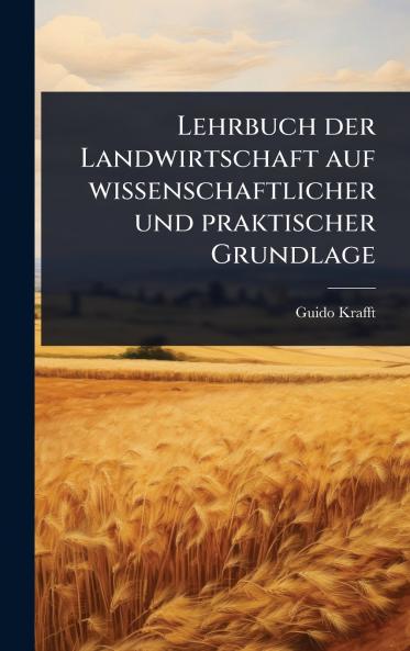 Lehrbuch der Landwirtschaft auf wissenschaftlicher und praktischer Grundlage