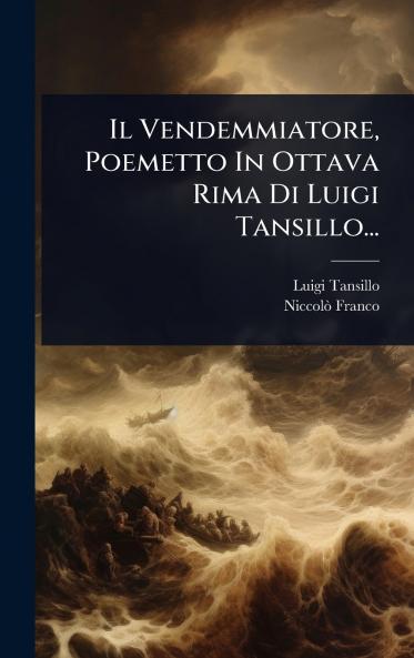 Vendemmiatore Poemetto In Ottava Rima Di Luigi Tansillo...