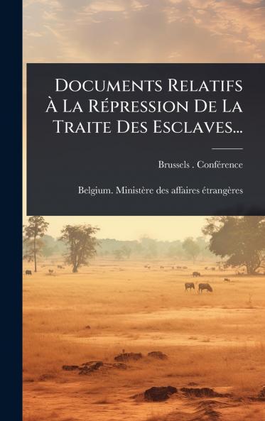 Documents Relatifs Ã&#128; La RÃ(c)pression De La Traite Des Esclaves...