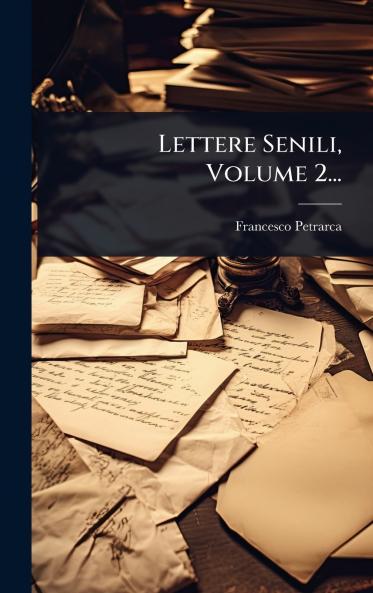 Lettere Senili Volume 2...