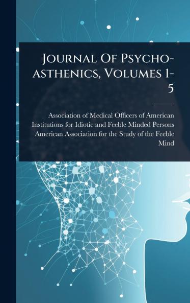 Journal Of Psycho-asthenics Volumes 1-5