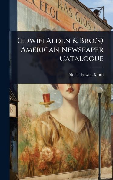 (edwin Alden & Bro.'s) American Newspaper Catalogue