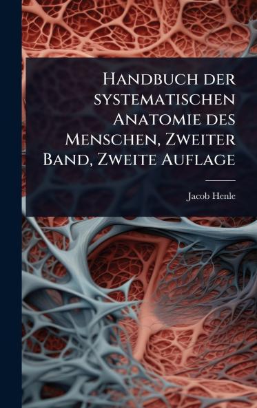 Handbuch der systematischen Anatomie des Menschen Zweiter Band Zweite Auflage