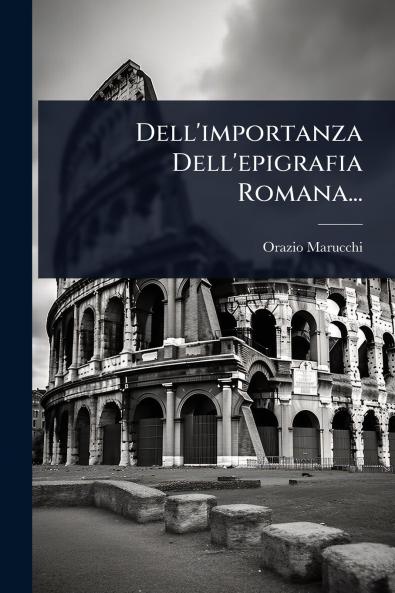 Dell'importanza Dell'epigrafia Romana...