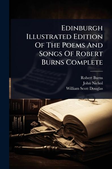 Edinburgh Illustrated Edition Of The Poems And Songs Of Robert Burns Complete