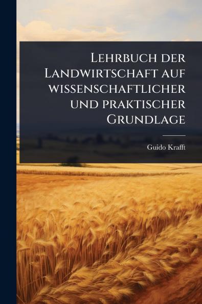 Lehrbuch der Landwirtschaft auf wissenschaftlicher und praktischer Grundlage
