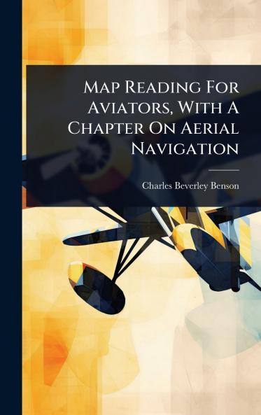 Map Reading For Aviators With A Chapter On Aerial Navigation
