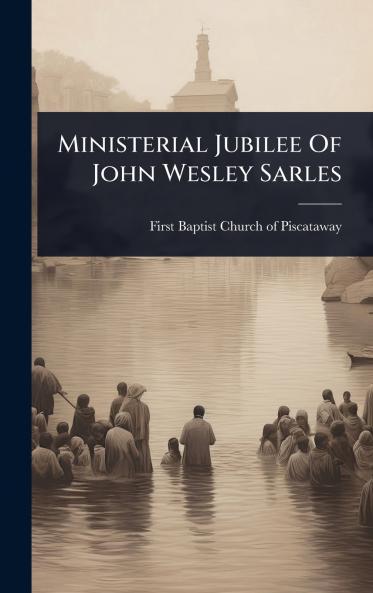 Ministerial Jubilee Of John Wesley Sarles