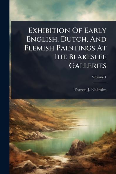 Exhibition Of Early English Dutch And Flemish Paintings At The Blakeslee Galleries
