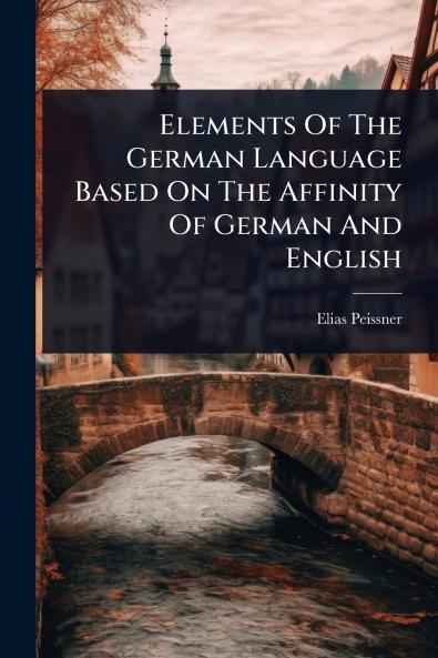 Elements Of The German Language Based On The Affinity Of German And English