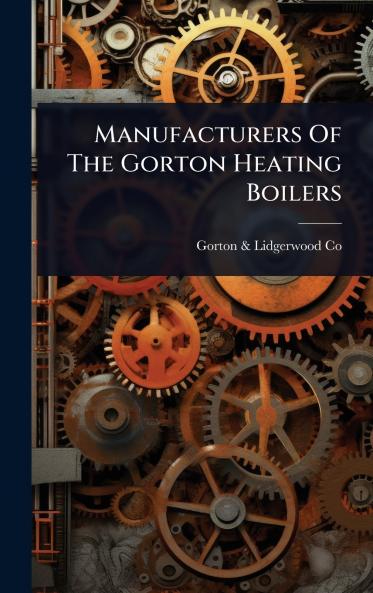 Manufacturers Of The Gorton Heating Boilers