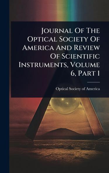 Journal Of The Optical Society Of America And Review Of Scientific Instruments Volume 6 Part 1