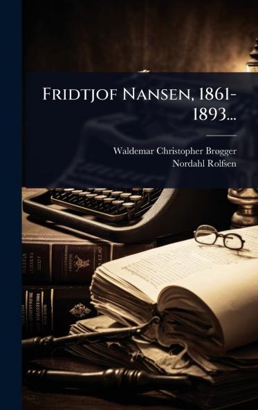 Fridtjof Nansen 1861-1893...