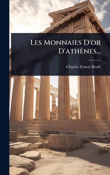 Les Monnaies D'or D'athènes...