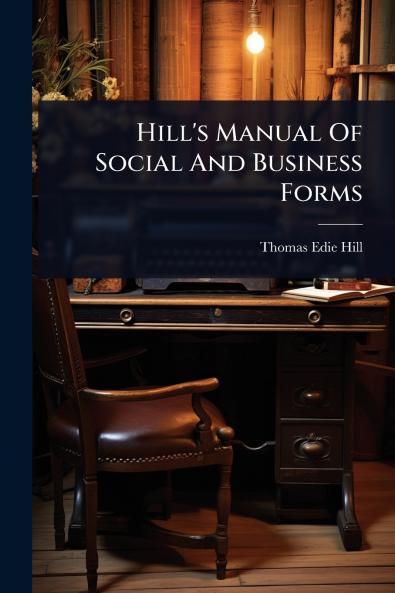 Hill's Manual Of Social And Business Forms