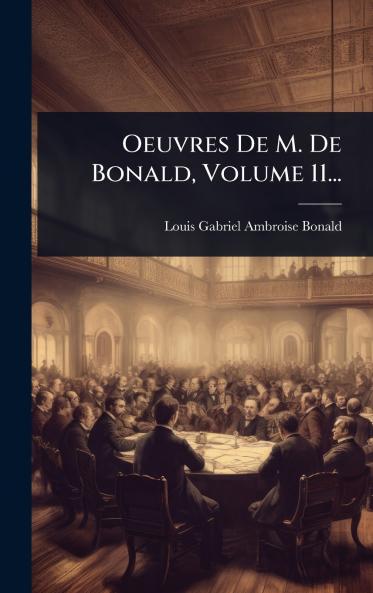 Oeuvres De M. De Bonald Volume 11...