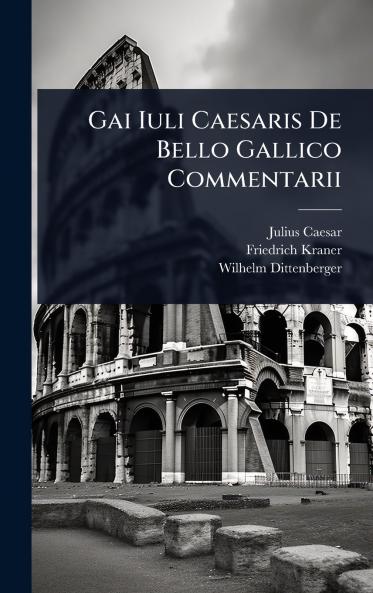 Gai Iuli Caesaris De Bello Gallico Commentarii