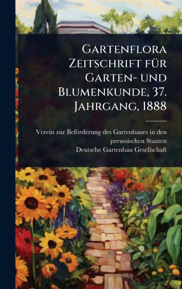 Gartenflora Zeitschrift fÃ1/4r Garten- und Blumenkunde 37. Jahrgang 1888