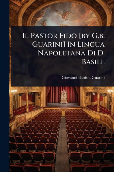 Il Pastor Fido [by G.b. Guarini] In Lingua Napoletana Di D. Basile