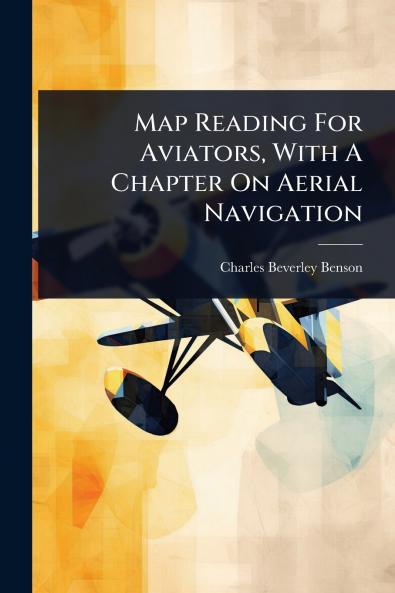 Map Reading For Aviators With A Chapter On Aerial Navigation