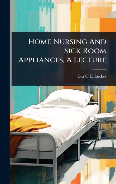 Home Nursing And Sick Room Appliances A Lecture