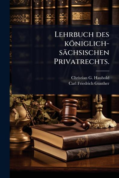 Lehrbuch des königlich-sächsischen Privatrechts.