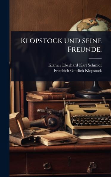 Klopstock und seine Freunde.