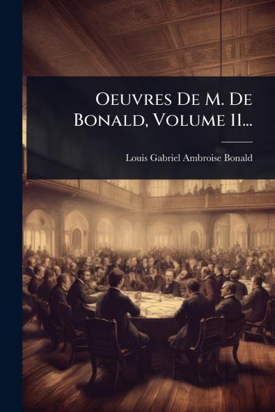 Oeuvres De M. De Bonald Volume 11...