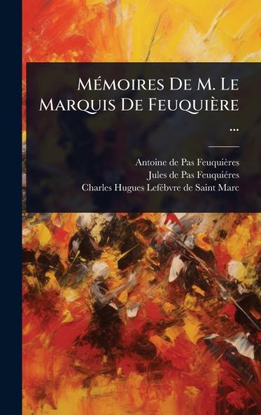 MÃ(c)moires De M. Le Marquis De Feuquière ...