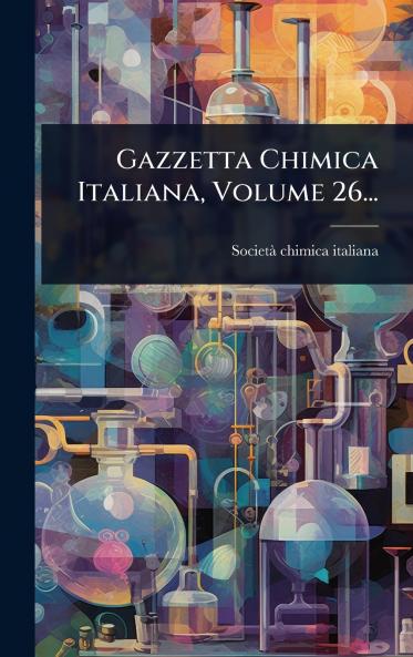 Gazzetta Chimica Italiana Volume 26...