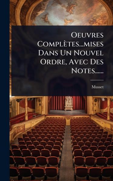 Oeuvres Complètes...mises Dans Un Nouvel Ordre Avec Des Notes......