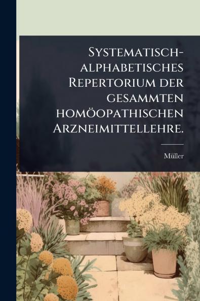 Systematisch-alphabetisches Repertorium der gesammten homöopathischen Arzneimittellehre.