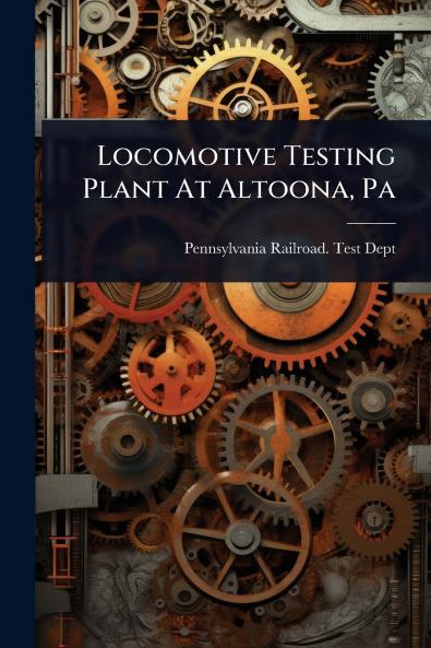 Locomotive Testing Plant At Altoona Pa
