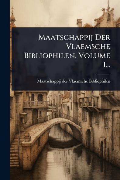 Maatschappij Der Vlaemsche Bibliophilen Volume 1...