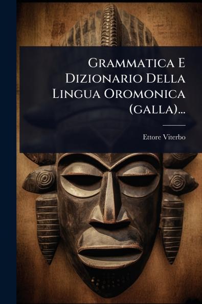 Grammatica E Dizionario Della Lingua Oromonica (galla)...