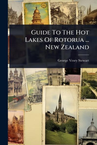Guide To The Hot Lakes Of Rotorua ... New Zealand