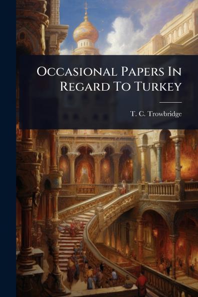 Occasional Papers In Regard To Turkey