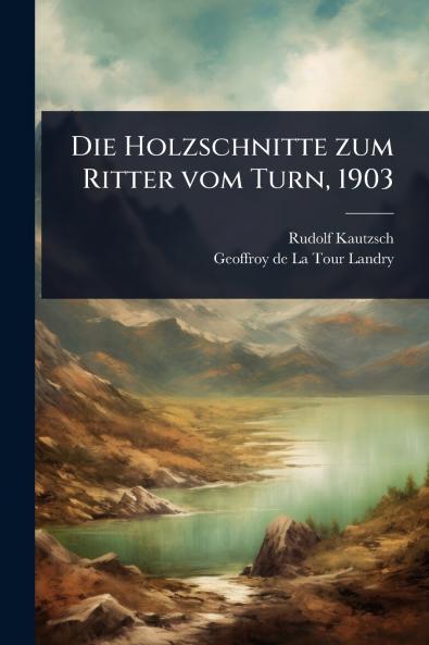 Holzschnitte zum Ritter vom Turn 1903