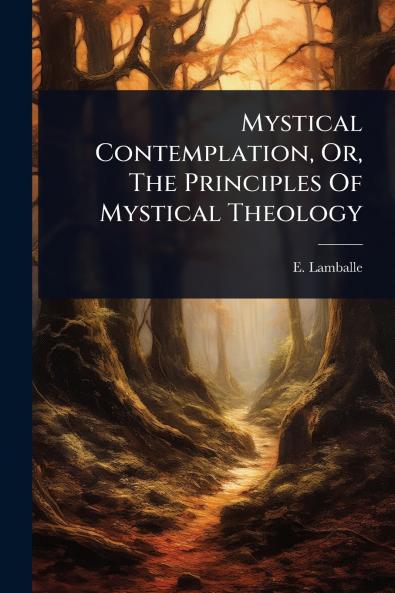 Mystical Contemplation Or The Principles Of Mystical Theology