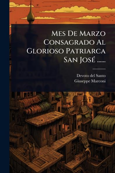 Mes De Marzo Consagrado Al Glorioso Patriarca San JosÃ(c) ......