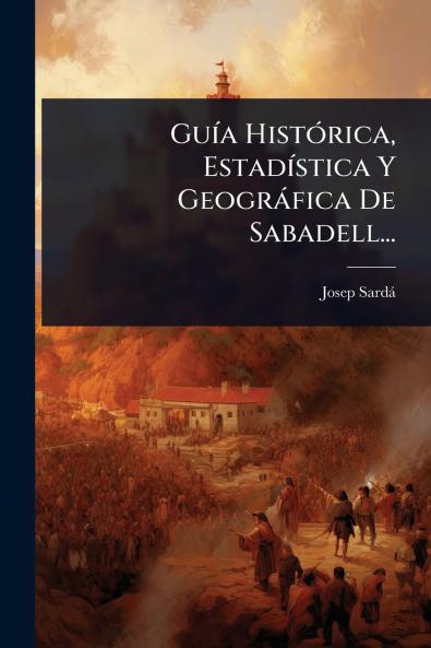 GuÃ-a HistÃ3rica EstadÃ-stica Y Geogràfica De Sabadell...