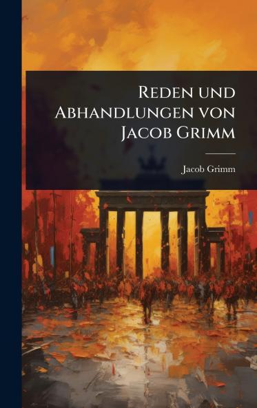 Reden und Abhandlungen von Jacob Grimm