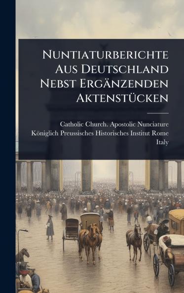 Nuntiaturberichte Aus Deutschland Nebst Ergänzenden AktenstÃ1/4cken
