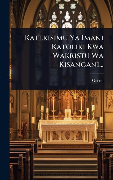 Katekisimu Ya Imani Katoliki Kwa Wakristu Wa Kisangani...