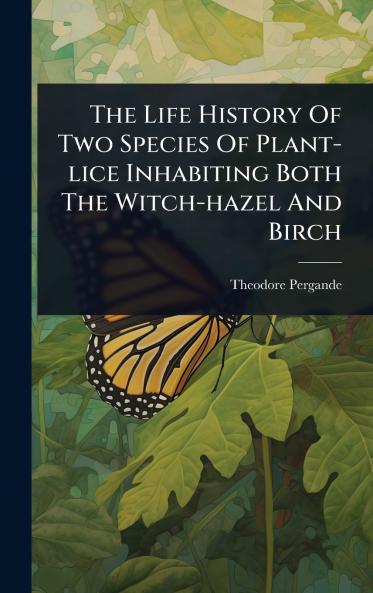 Life History Of Two Species Of Plant-lice Inhabiting Both The Witch-hazel And Birch