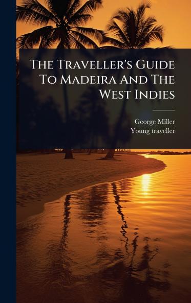 Traveller's Guide To Madeira And The West Indies