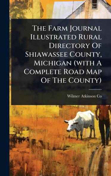 Farm Journal Illustrated Rural Directory Of Shiawassee County Michigan (with A Complete Road Map Of The County)