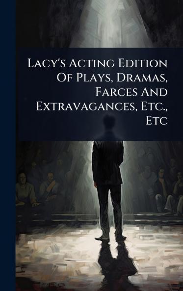 Lacy's Acting Edition Of Plays Dramas Farces And Extravagances Etc. Etc
