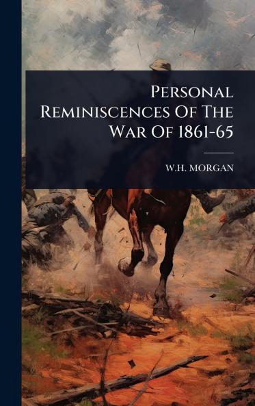 Personal Reminiscences Of The War Of 1861-65
