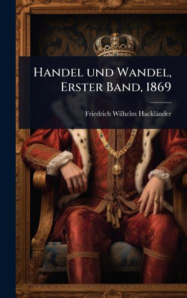 Handel und Wandel Erster Band 1869